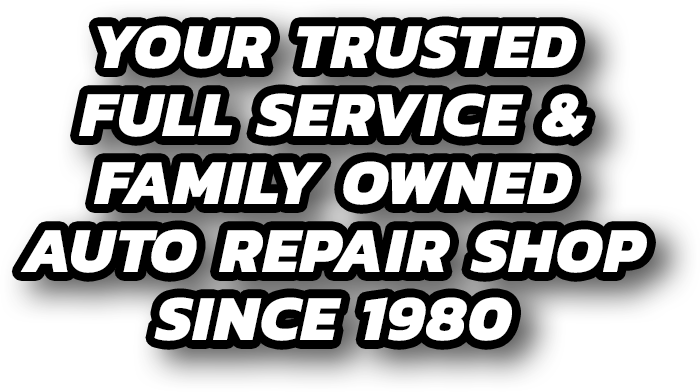 Your Trusted Full Service & Family Owned Auto Repair Shop Since 1980